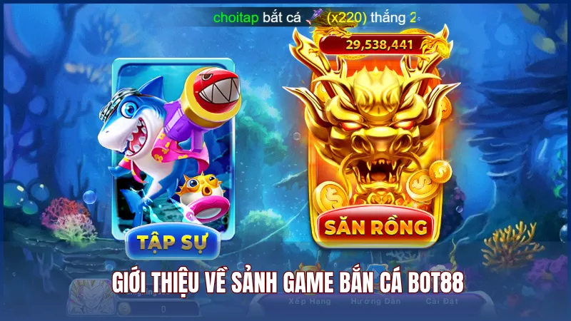 Giới thiệu về sảnh game bắn cá Bot88