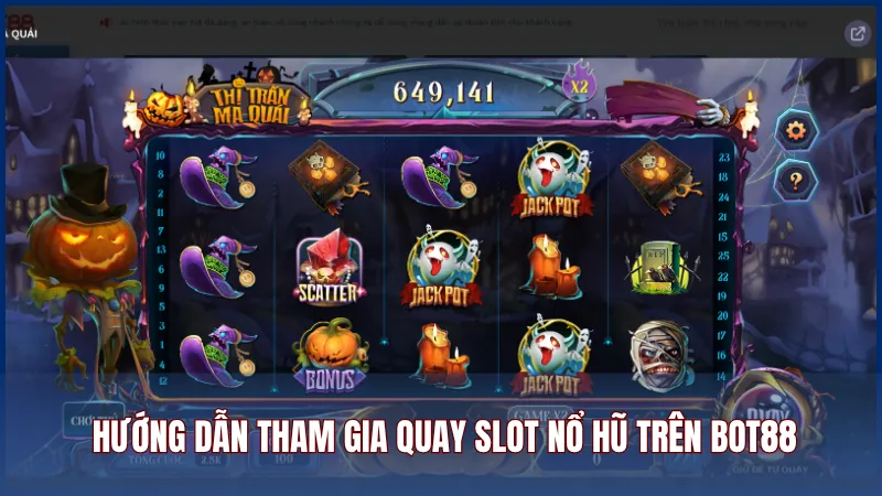 Hướng dẫn các bước tham gia quay slot nổ hũ trên Bot88