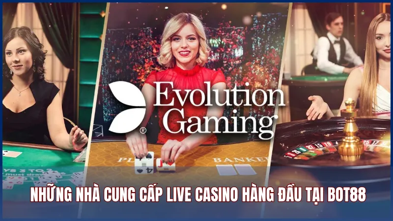 Những nhà cung cấp Live Casino hàng đầu tại Bot88