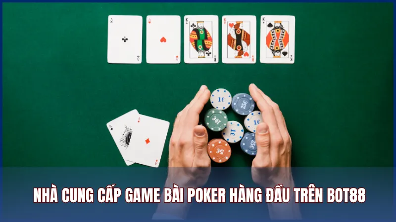 Poker trên Bot88 được cung cấp bởi các nhà phát triển uy tín